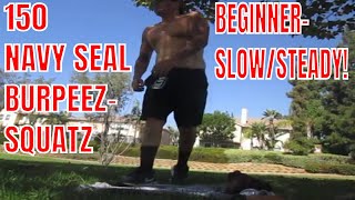 150 NAVY SEAL BURPEEZ SQUATZ BEGINNERSLOWSTEADY workout life art [upl. by September]