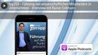 fpg203 – Führung von wissenschaftlichen Mitarbeitern in Unternehmen – Interview mit Rainer Erdm [upl. by Stag]