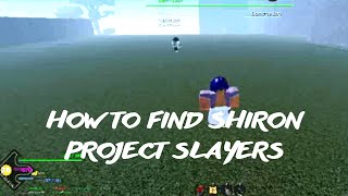 PROJECT SLAYERS  HOW TO FIND SHIRON [upl. by Cummine]