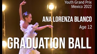 BALLET  Youth Grand Prix 2022 Mexico  Ana Lorenza Blanco  Age 12  Graduation Ball [upl. by Enaled]