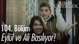 Eylül ve Ali basılıyor  Kırgın Çiçekler 104 Bölüm [upl. by Sixla]