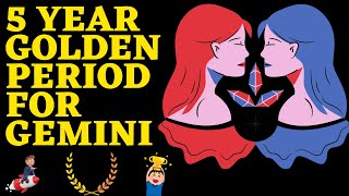 Gemini  Mithun  Get Ready For Your 5 Year Golden Period [upl. by Ataymik]