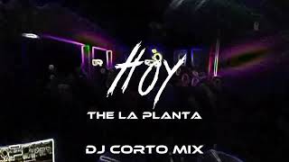 HOY REMIX  THE LA PLANTA FT DJ CORTO MIX [upl. by Dianne]