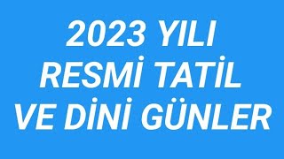 2023 YILI RESMİ TATİL VE DİNİ GÜNLER [upl. by Eustashe]