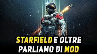 STARFIELD E OLTRE â–º Parliamo di MOD [upl. by Rabah]