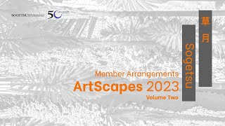 Sogetsu SF BA Branch Presents ArtScapes 2023 Member Arrangements Volume Two [upl. by Hurd103]