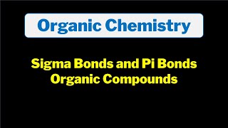 Sigma and Pi Bonds in Organic Compounds Explained Basic Introduction Chemistry [upl. by Eidnew]