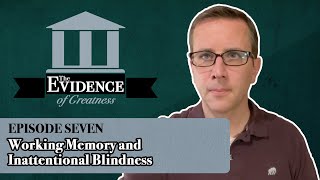 Working Memory and Inattentional Blindness  Evidence of Greatness Episode 7 [upl. by Atinaw]