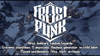 Frostpunk  Rifts Builders Extreme Random hazards  100 generatorsettlementsarchives  4K [upl. by Ttenyl]