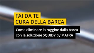 Come eliminare la ruggine dalla barca con la soluzione SQUIDY by MAFRA [upl. by Garzon300]