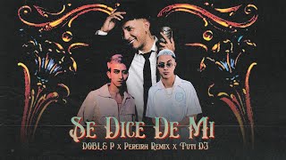 DOBLE P X PEREIRA REMIX X TUTI DJ  SE DICE DE MI Video Oficial [upl. by Amzu]