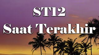 ST12  Saat Terakhir Lirik [upl. by Mraz]