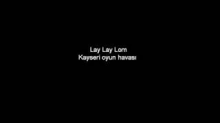 Lay lay lom Kayseri oyun havasi [upl. by Caresse129]