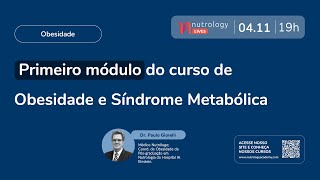 Nutrology Live  Primeiro módulo do curso de Obesidade e Síndrome Metabólica [upl. by Iharas]