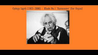 György Ligeti 19232006  Etude Nº 1 Harmonies for Organ [upl. by Treulich275]