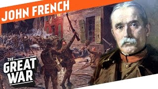 Colonial Glory And World War 1 Reality  British Field Marshal John French I WHO DID WHAT IN WW1 [upl. by Enilekcaj708]