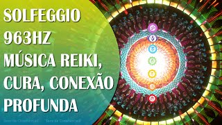 MÚSICA DE CURA ENERGÉTICA REIKI  EQUILIBRANDO OS 7 CHACRAS  SOLFEGGIO 963HZ  CONEXÃO DIVINA [upl. by Nnave]