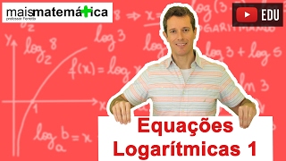 Equações Logarítmicas  Parte 1 Aula 12 de 14 [upl. by Ettedanreb]