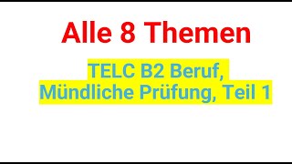 Telc B2 Beruf Mündliche Prüfung Teil 1 alle 8 Themen [upl. by Akenom]