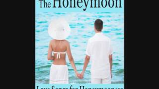 The Honeymoon Love Songs for Honeymooners and Wedding Anniversary Honeymoon Music [upl. by Danzig755]