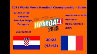 HANDBALL 2013 QUARTERFINAL CROATIA HRVATSKA  FRANCUSKA FRANCE BALONMANO ГАНДБОЛ RUKOMET كرة اليد [upl. by Ryter833]