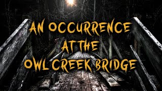 An Occurence at the Owl Creek Bridge [upl. by Aible804]