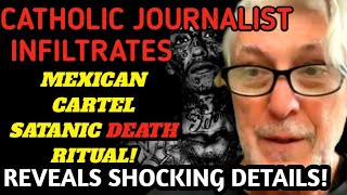 CATHOLIC JOURNALIST INFILTRATES A MEXICAN CARTEL SATANIC DEATH RITUAL REVEALS SHOCKING DETAILS [upl. by Russia]