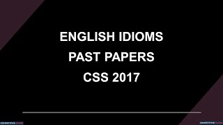 English Idioms  Past Papers  CSS 2017 [upl. by Philomena]