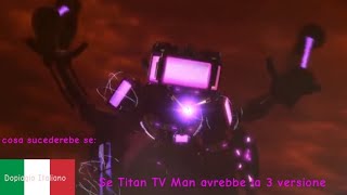 Cosa sucederebe se i Tv Mans avrebbe portato Titan TV Man alla versione 30  1 parte [upl. by Nilyahs]