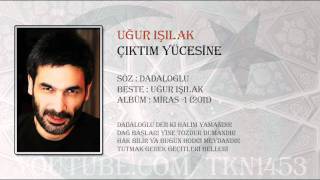 UĞUR IŞILAK  ÇIKTIM YÜCESİNE 2011 [upl. by Hui]