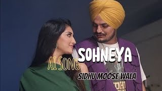 SOHNEYA  SIDHU MOOSEWALA SIDHU AI VOICE  NIRVAIR PANNU  MUSIC up coming love [upl. by Eirruc472]