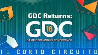 Speciale GDC 2018 giorno 1  il Cortocircuito [upl. by Naillimixam556]