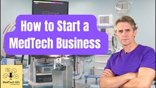 How to Start a MedTech Business with Steve Bell  Episode 45 amp 46 [upl. by Carrelli]