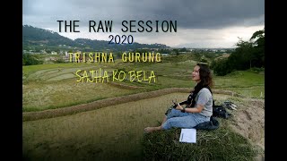 THE RAW SESSION 2020  TRISHNA GURUNG SAJHA KO BELA [upl. by Gracia]