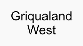 How to pronounce Griqualand West [upl. by Correy]