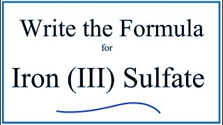 How to Write the Formula for Iron III Sulfate [upl. by Ellesij]