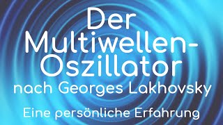 Der MultiwellenOszillator von Georges Lakhovsky  eine persönliche Erfahrung [upl. by Sundin]