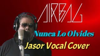 Nunca Lo Olvides  Airbag Jasor Vocal Cover [upl. by Yeliab]