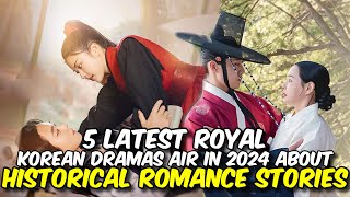 5 LATEST ROYAL KOREAN DRAMAS AIR IN 2024 ABOUT HISTORICAL ROMANCE STORIES [upl. by Oneill]