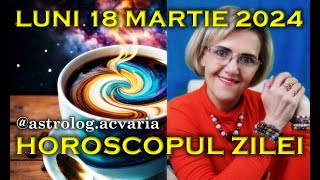 ⭐HOROSCOPUL DE LUNI 18 MARTIE 2024 cu astrolog Acvaria [upl. by Aluk]