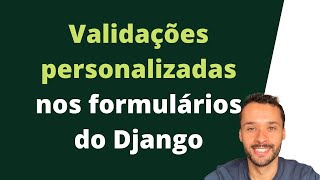 Fazendo validações personalizadas nos formulários do Django [upl. by Kesley540]