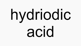 How to pronounce hydriodic acid [upl. by Beaver]