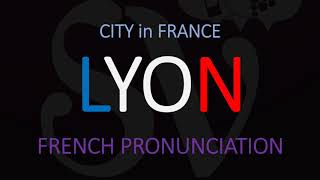 How to Pronounce Lyon French City Pronunciation [upl. by Dupuis123]