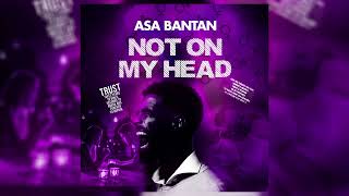 ASA BANTAN  NOT ON MY HEAD OFFICIAL AUDIO [upl. by Julietta]