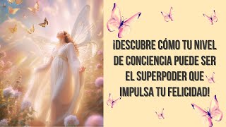 ¡Descubre cómo tu nivel de conciencia puede ser el superpoder que impulsa tu felicidad [upl. by Aliuqat738]