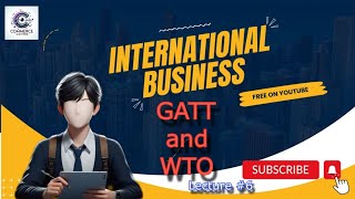 WTO  GATT  International Business  International Economic Integration Lec 6  Bcom business [upl. by Dyann]