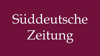 How to Pronounce Süddeutsche Zeitung Correctly in German [upl. by Tranquada]