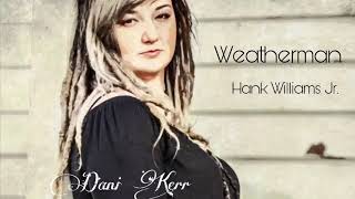 Weatherman by Hank Willams Jr cover Dani Kerr Music [upl. by Aicilev]