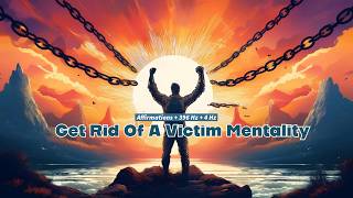 Get Rid Of A Victim Mentality Affirmations  396 Hz  4 Hz [upl. by Pilloff493]