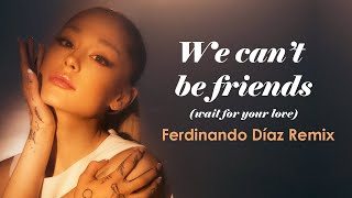 We cant be friends Ferdinando Díaz Remix  Ariana Grande [upl. by Berck]